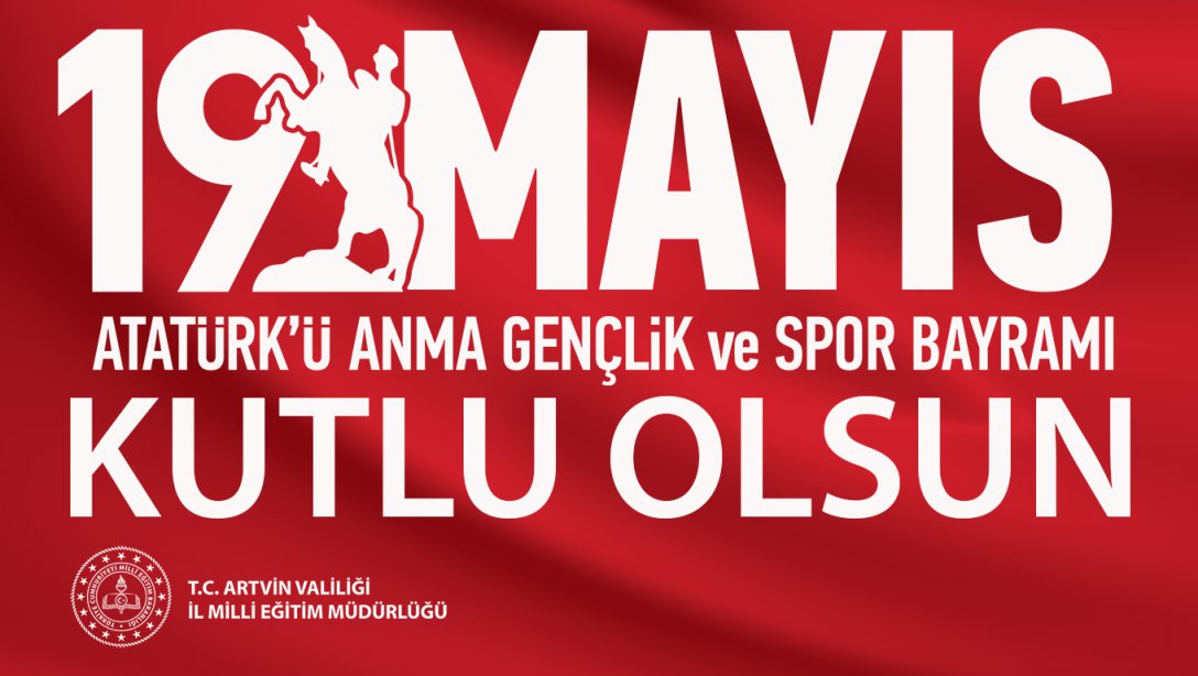 İl Milli Eğitim Müdürü Fahri ACAR'ın 19 Mayıs Atatürk'ü Anma, Gençlik ve Spor Bayramı Mesajı